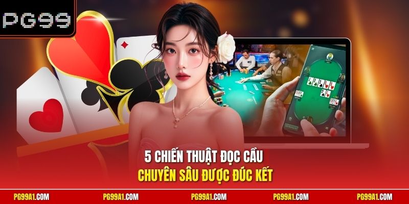 5 chiến thuật đọc cầu chuyên sâu được đúc kết 