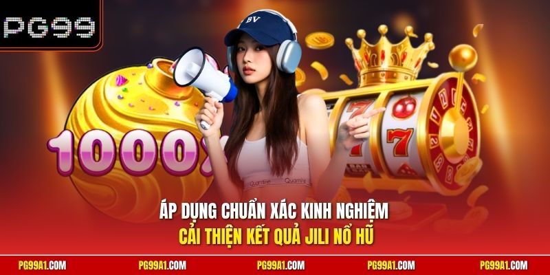 Áp dụng chuẩn xác kinh nghiệm cải thiện kết quả Jili nổ hũ