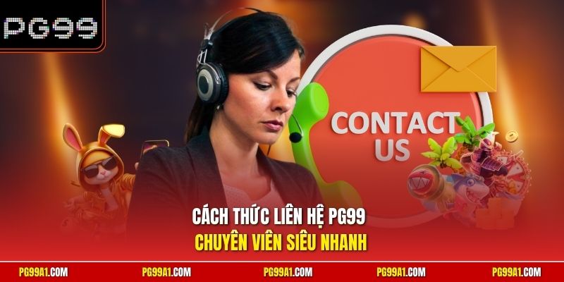 Cách thức liên hệ PG99 chuyên viên siêu nhanh