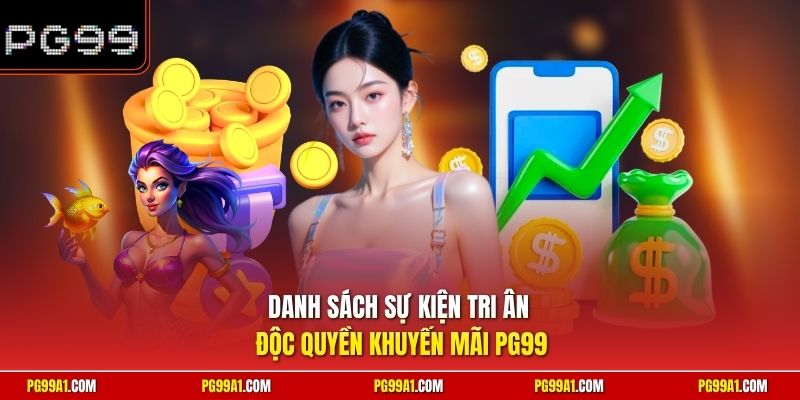 Danh sách sự kiện tri ân độc quyền khuyến mãi PG99