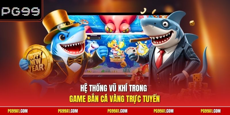 Hệ thống vũ khí trong game bắn cá vàng trực tuyến