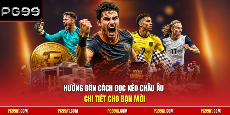 Hướng dẫn cách đọc kèo châu Âu chi tiết cho bạn mới