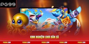 Kinh nghiệm chơi bắn cá