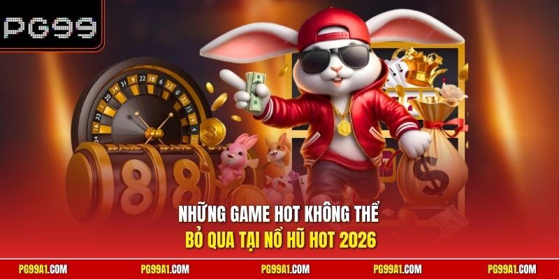Những game hot không thể bỏ qua tại nổ hũ hot 2026
