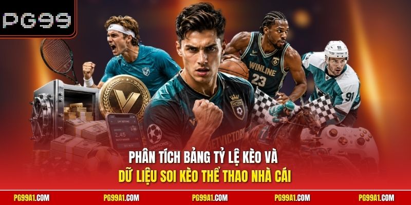 Phân tích bảng tỷ lệ kèo và dữ liệu soi kèo thể thao nhà cái