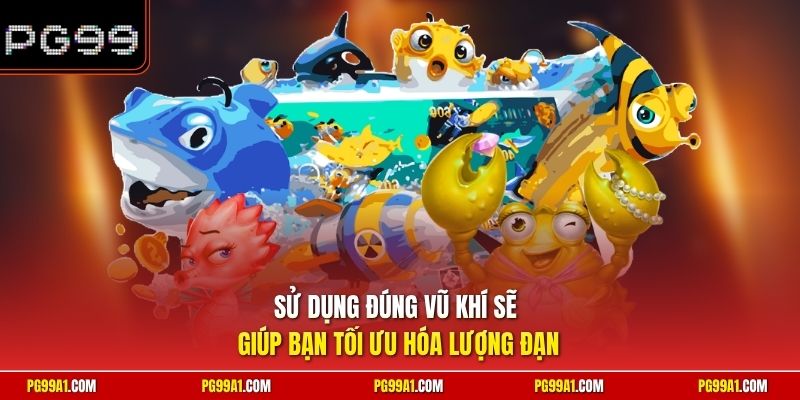 Sử dụng đúng vũ khí sẽ giúp bạn tối ưu hóa lượng đạn