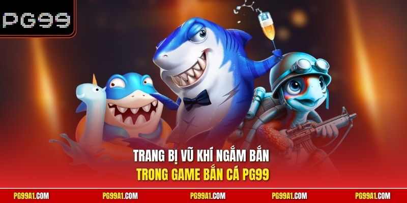 Trang bị vũ khí ngắm bắn trong game bắn cá PG99